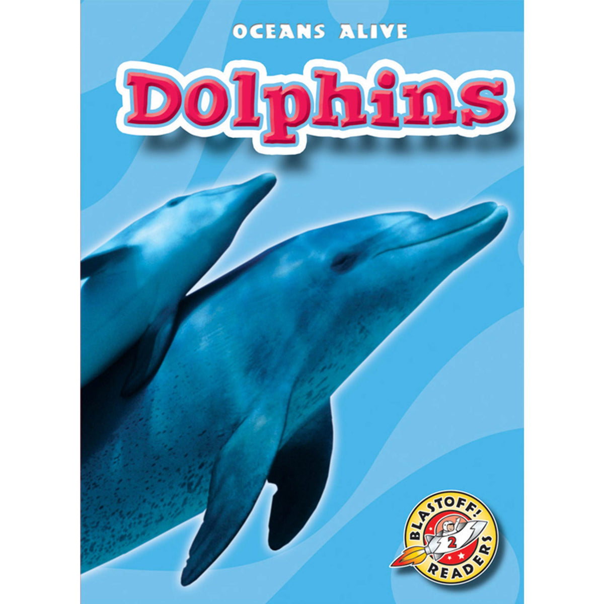 Book Title: Dolphins - Blastoff! Readers: Oceans Alive – VOX Books