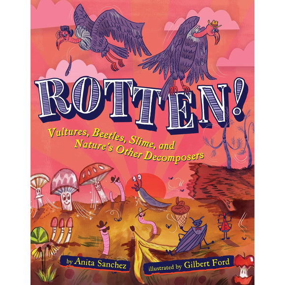 Rotten!: Vultures, Beetles, Slime, and Nature's Other Decomposers