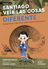 Book Title: Santiago veía las cosas diferente: Santiago Ramón y Cajal, artista, médico, padre de la neurociencia