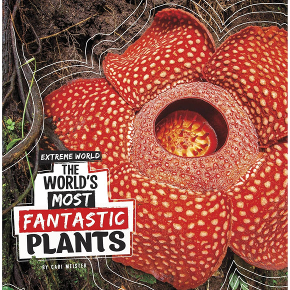 The World's Most Fantastic Plants (Extreme World)