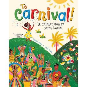 To Carnival!: A Celebration in St. Lucia