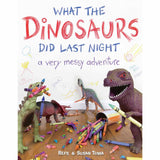 What the Dinosaurs Did Last Night: A Very Messy Adventure
